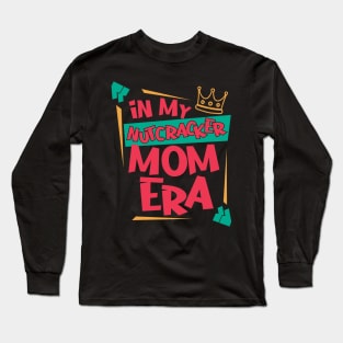 in my nutcracker mom era Long Sleeve T-Shirt